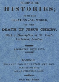 Scripture Histories; from the Creation of the World, to the Death of Jesus Christ
With a Description of St. Paul's Church, London