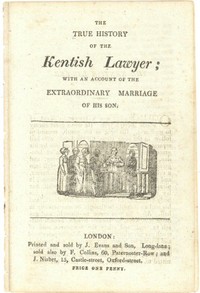 The True History of the Kentish Lawyer
with an account of the extraordinary marriage of his son