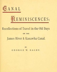 Canal Reminiscences
Recollections of Travel in the Old Days on the James River & Kanawha Canal