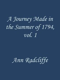 A Journey Made in the Summer of 1794, through Holland and the Western Frontier of Germany, with a Return Down the Rhine, Vol. 1 (of 2)
To Which Are Added Observations during a Tour to the Lakes of Lancashire, Westmoreland, and Cumberland