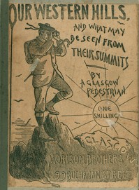 Our Western Hills: How to reach them; And the Views from their Summits
By a Glasgow Pedestrian