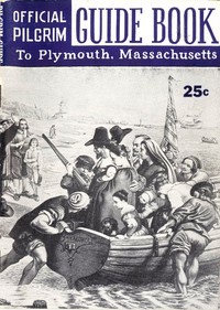 Pilgrim Guide Book to Plymouth, Massachusetts
With a Brief Outline of the Pilgrim Migration and Settlement at Plymouth