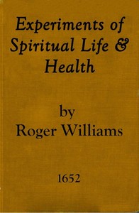 Experiments of Spiritual Life & Health, and Their Preservatives
In Which the Weakest Child of God May Get Assurance of His Spirituall Life and Blessednesse Etc.
