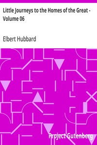 Little Journeys to the Homes of the Great - Volume 06
Little Journeys to the Homes of Eminent Artists