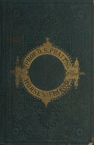 The Horse's Friend
The Only Practical Method of Educating the Horse and Eradicating Vicious Habits; Followed by a Variety of Valuable Recipes, Instructions in Farriery, Horse-shoeing, the Latest Rules of Trotting, and the Record of Fast Horses Up to 1876