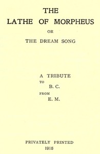 The Lathe of Morpheus; or, The dream song.
A tribute to B.C. from E.M