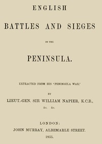 English Battles and Sieges in the Peninsula.
Extracted from his 'Peninsula War'.