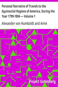 Personal Narrative of Travels to the Equinoctial Regions of America, During the Year 1799-1804 — Volume 1