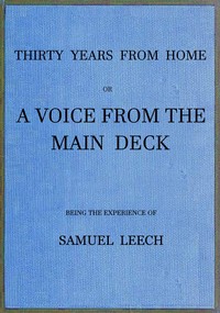 Thirty Years From Home; or, a Voice From the Main Deck
Being the Experience of Samuel Leech