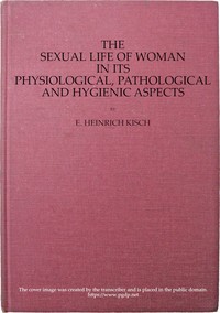 The sexual life of woman in its physiological, pathological and hygienic aspects