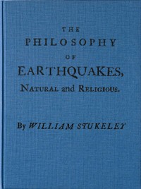 The Philosophy of Earthquakes, Natural and Religious
or, An Inquiry Into Their Cause, and Their Purpose