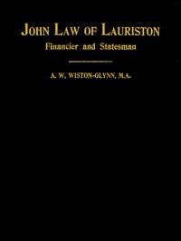 John Law of Lauriston
Financier and Statesman, Founder of the Bank of France, Originator of the Mississippi Scheme, Etc.