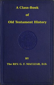 A Class-Book of Old Testament History
