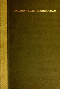 Harlow Niles Higinbotham
A memoir with brief autobiography and extracts from speeches and letters