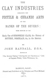 The Clay Industries, Including the Fictile & Ceramic Arts on the Banks of the Severn
with notices of the early use of Shropshire clays, the history of pottery, porcelain, &c. in the district