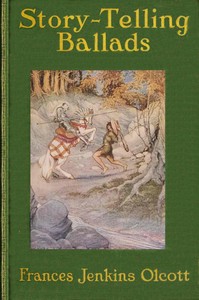 Story-Telling Ballads
Selected and Arranged for Story-Telling and Reading Aloud and for the Boys' and Girls' Own Reading