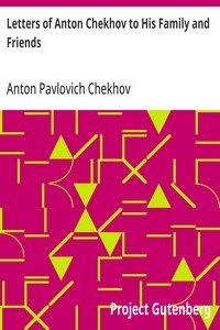Letters of Anton Chekhov to His Family and Friends