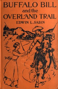 Buffalo Bill and the Overland Trail
Being the story of how boy and man worked hard and played hard to blaze the white trail, by wagon train, stage coach and pony express, across the great plains and the mountains beyond, that the American republic might 