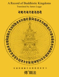 A Record of Buddhistic Kingdoms
Being an account by the Chinese monk Fâ-hien of his travels in India and Ceylon (A.D. 399-414) in search of the Buddhist books of discipline