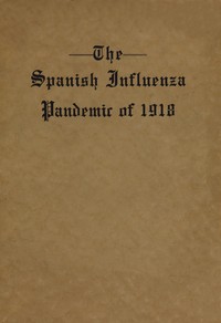 The Spanish Influenza Pandemic of 1918
An Account of Its Ravages in Luzerne County, Pennsylvania, and the Efforts Made to Combat and Subdue It