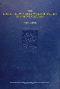 The collected works of William Hazlitt, Vol. 05 (of 12)