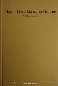 How to live: A manual of hygiene for use in the schools of the Philippine islands
