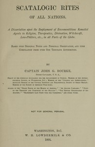 Scatalogic Rites of All Nations
A dissertation upon the employment of excrementitious remedial agents in religion, therapeutics, divination, witchcraft, love-philters, etc., in all parts of the globe