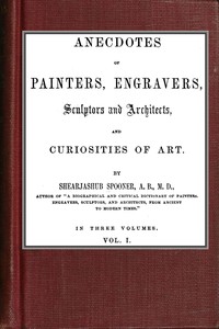 Anecdotes of Painters, Engravers, Sculptors and Architects, and Curiosities of Art (Vol. 3 of 3)