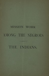 Mission Work among the Negroes and the Indians:
What Is Being Accomplished by Means of the Annual Collection Taken Up for Our Missions