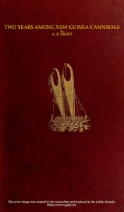 Two Years Among New Guinea Cannibals
A Naturalist's Sojourn Among the Aborigines of Unexplored New Guinea