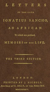 Letters of the Late Ignatius Sancho, an African
To Which Are Prefixed, Memoirs of His Life