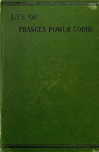 Life of Frances Power Cobbe, as told by herself
with additions by the author, and introduction by Blanche Atkinson