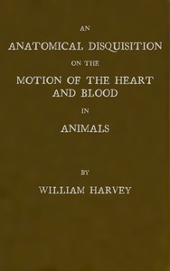 An anatomical disquisition on the motion of the heart & blood in animals