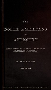 The North Americans of Antiquity
Their origin, migrations, and type of civilization considered