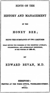 Hints on the History and Management of the Honey Bee
Being the Substance of Two Lectures Read Before the Members of the Hereford Literary, Philosophical, and Antiquarian Institution, in the Winter of 1850-51