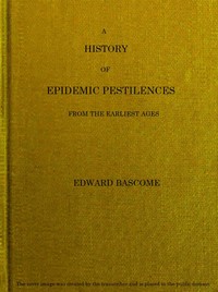 A History of Epidemic Pestilences
From the Earliest Ages, 1495 Years Before the Birth of our Saviour to 1848: With Researches into Their Nature, Causes, and Prophylaxis