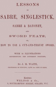 Lessons in Sabre, Singlestick, Sabre & Bayonet, and Sword Feats
or, How to use a cut and thrust sword
