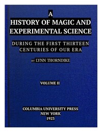 A History of Magic and Experimental Science, Volume 2 (of 2)
During the First Thirteen Centuries of Our Era