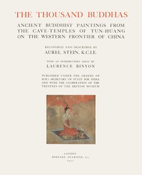 The Thousand Buddhas
Ancient Buddhist Paintings from the Cave-Temples of Tun-huang on the Western Frontier of China
