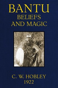 Bantu Beliefs and Magic
With particular reference to the Kikuyu and Kamba tribes of Kenya Colony; together with some reflections on East Africa after the war