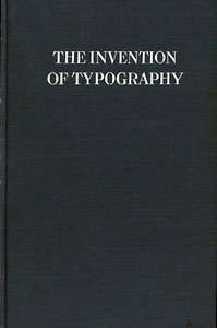 The Invention of Typography
A Brief Sketch of the Invention of Printing and How it Came About