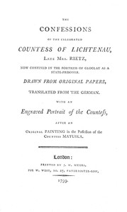 The Confessions of the Celebrated Countess of Lichtenau, Late Mrs. Rietz
Now Confined in the Fortress of Gloglau as a State-prisoner