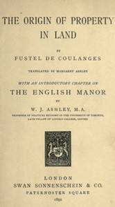 The Origin of Property in Land
With an introductory chapter on the English manor by W. J. Ashley