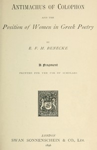 Antimachus of Colophon and the Position of Women in Greek Poetry
A fragment printed for the use of scholars