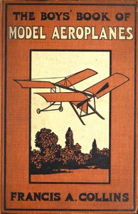 The Boys' Book of Model Aeroplanes
How to Build and Fly Them: With the Story of the Evolution of the Flying Machine
