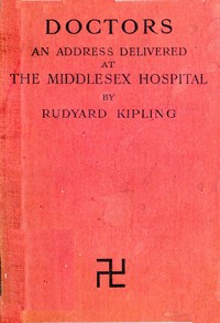 Doctors
An Address delivered to the Students of the Medical School of the Middlesex Hospital, 1st October, 1908