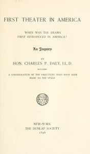 First Theater in America
When was the drama first introduced in America? An inquiry, including a consideration of the objections that have been made to the stage.