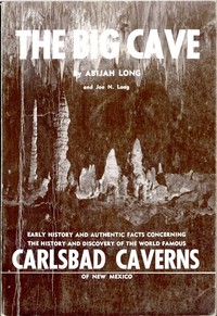 The Big Cave
Early History and Authentic Facts Concerning the History and Discovery of the World Famous Carlsbad Caverns of New Mexico