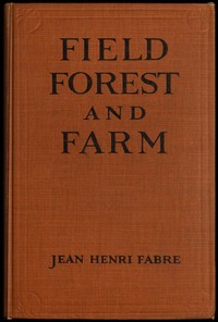 Field, Forest and Farm
Things interesting to young nature-lovers, including some matters of moment to gardeners and fruit-growers
