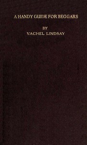 A Handy Guide for Beggars: Especially Those of the Poetic Fraternity
Being Sundry Explorations, Made While Afoot and Penniless in Florida, Georgia, North Carolina, Tennessee, Kentucky, New Jersey, and Pennsylvania. These Adventures Convey and Illustrate 